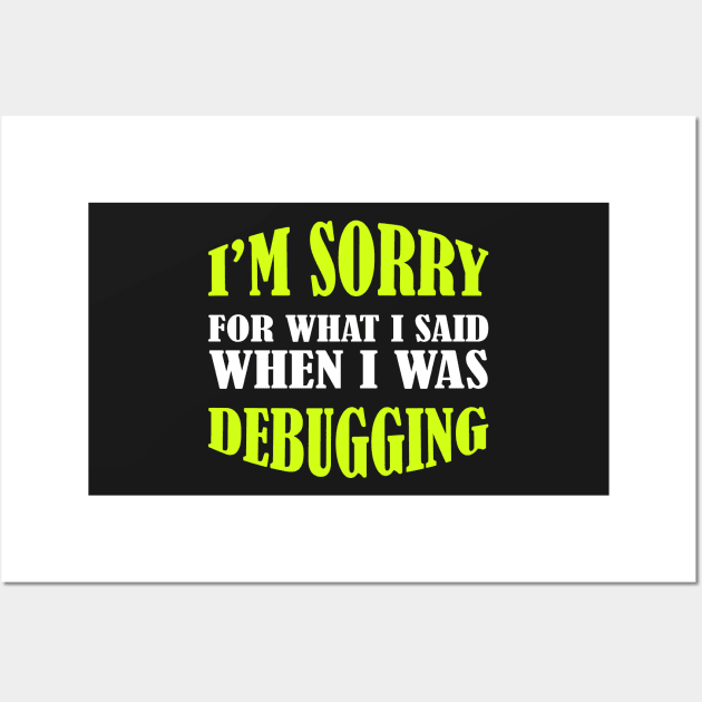 I'm Sorry, I Was Debugging - Funny Programming Jokes Wall Art by springforce